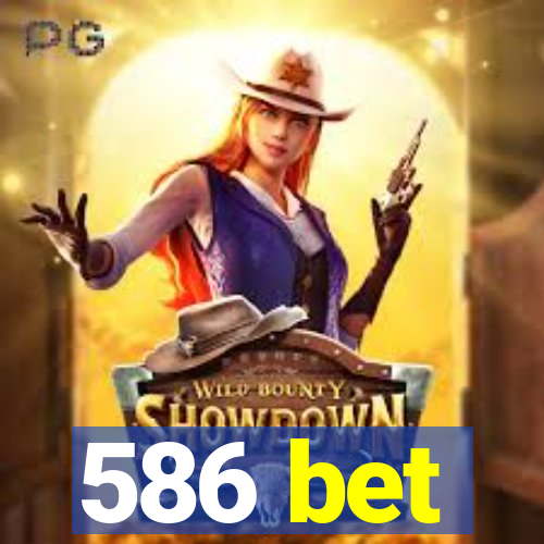 586 bet